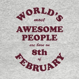 World's Most Awesome People are born on 8th of February T-Shirt